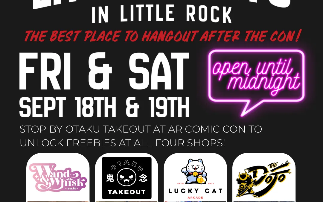 Little Tokyo in Little Rock Arkansas Comic Con 2026 after party, open until midnight September 18 and 19